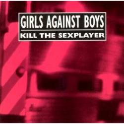 Girls Against Boys : Kill The Sexplayer